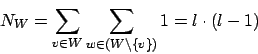 \begin{displaymath}N_{W}=\sum_{v\in W}\sum_{w\in(W\backslash\{v\})}1=l\cdot(l-1)\end{displaymath}