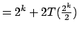 $=2^{k}+2T(\frac{2^{k}}{2})$