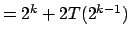 $=2^{k}+2T(2^{k-1})$