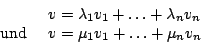 \begin{displaymath}\begin {array}{ll}&v=\lambda_{1}v_{1}+\ldots+\lambda_{n}v_{n}\\
\mbox{und }&v=\mu_{1}v_{1}+\ldots+\mu_{n}v_{n}\\ \end {array}\end{displaymath}