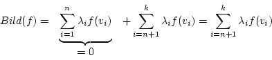 \begin{displaymath}
\begin {array}{lcl}
Bild(f)=&\underbrace{\sum_{i=1}^{n}\lamb...
...tyle\sum_{i=n+1}^{k}\lambda_{i}f(v_{i})\\
&=0&\\
\end {array}\end{displaymath}