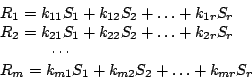 \begin{displaymath}
\begin {array}{l}
R_{1}=k_{11}S_{1}+k_{12}S_{2}+\ldots+k_{1r...
...{m}=k_{m1}S_{1}+k_{m2}S_{2}+\ldots+k_{mr}S_{r}\\
\end {array}
\end{displaymath}