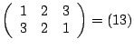 $\displaystyle\left(\begin {array}{c}1\\ 3\\ \end {array}\begin {array}{c}2\\ 2\\ \end {array}\begin {array}{c}3\\ 1\\ \end {array}\right)=(13)$