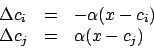 \begin{displaymath}\begin {array}{lll}
\Delta c_{i}&=&-\alpha (x-c_{i})\\
\Delta c_{j}&=&\alpha (x-c_{j})\\
\end {array}\end{displaymath}