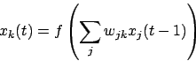 \begin{displaymath}x_{k}(t)=f\left(\sum_{j}w_{jk}x_{j}(t-1)\right)\end{displaymath}