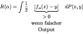 \begin{displaymath}R(\alpha)=\int \frac{1}{2}\underbrace {\vert f_{\alpha}(x)-y\...
...}>0\\ \mbox{wenn falscher}\\ \mbox{Output}\end {array}} dP(x,y)\end{displaymath}