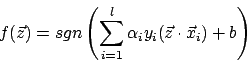 \begin{displaymath}f(\vec{z})=sgn\left(\sum^{l}_{i=1}\alpha_{i}y_{i}(\vec{z}\cdot\vec{x}_{i})+b \right)\end{displaymath}
