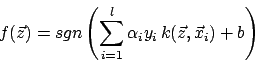 \begin{displaymath}f(\vec{z})=sgn\left(\sum^{l}_{i=1}\alpha_{i}y_{i}\,k(\vec{z},\vec{x}_{i})+b \right)\end{displaymath}