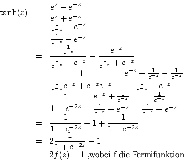 \begin{displaymath}\begin{array}{lll}\tanh(z)&=&\displaystyle\frac{e^{z}-e^{-z}}...
...yle 2 f(z)-1 \mbox{ ,wobei f die Fermifunktion}\\
\end {array}\end{displaymath}