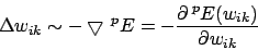 \begin{displaymath}\Delta w_{ik}\sim - \bigtriangledown \,^{p}E=-\frac{\partial\,^{p}E(w_{ik})}{\partial w_{ik}}\end{displaymath}
