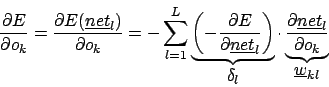\begin{displaymath}\frac{\partial E}{\partial o_{k}}=\frac{\partial E(\underline...
...erline{net}_{l}}{\partial o_{k}}}_{\mbox{$\underline{w}_{kl}$}}\end{displaymath}